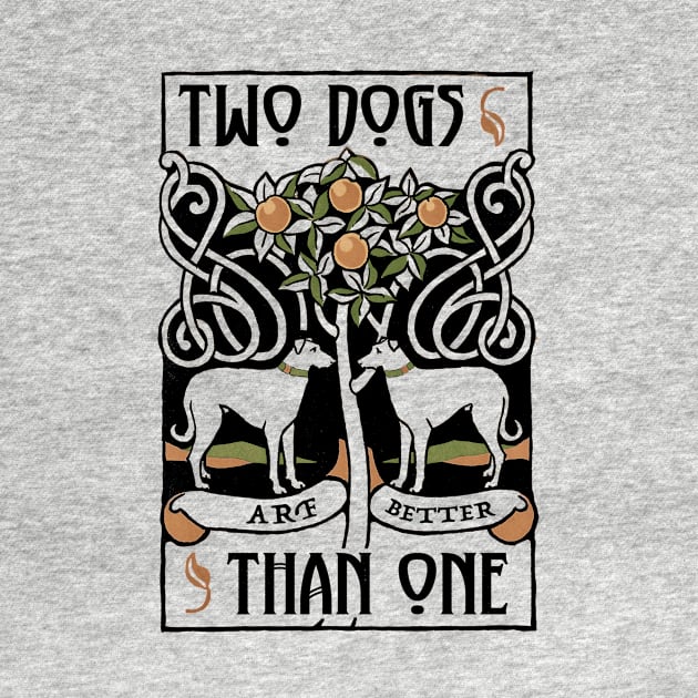 Two Dogs Arf Better Than One by Pandora's Tees